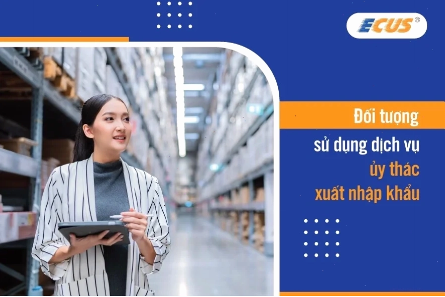 Cá nhân sử dụng dịch vụ ủy thác xuất nhập khẩu