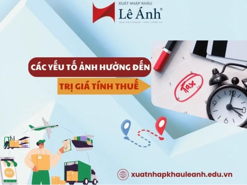 Các yếu tố ảnh hưởng đến trị giá tính thuế