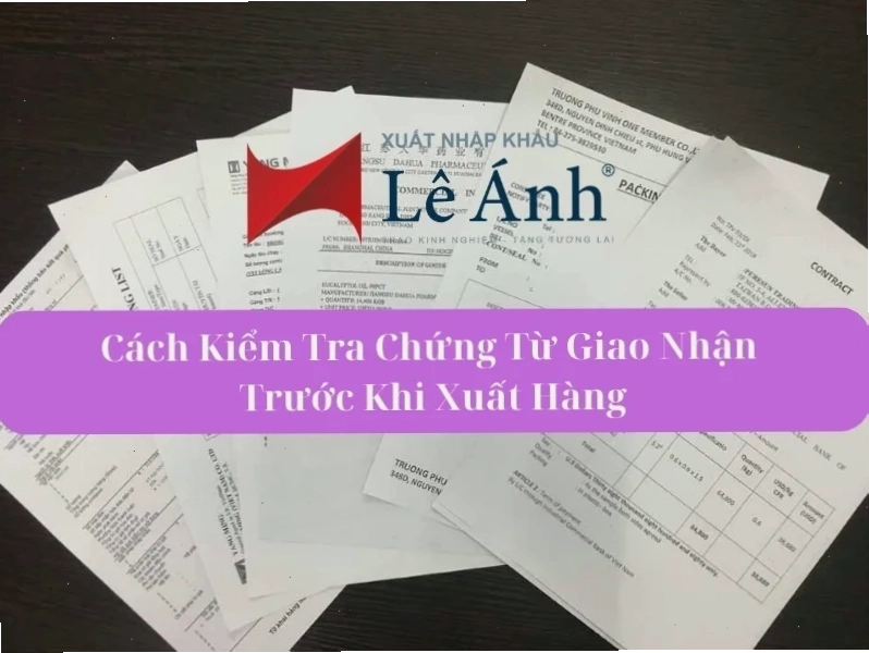 Cách kiểm tra chứng từ giao nhận trước khi xuất hàng