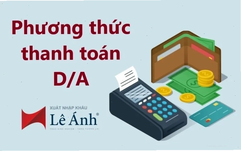 Phương thức thanh toán D/A trong thương mại quốc tế